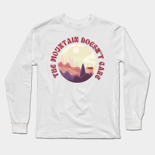 The Mountain Doesn't Care Funny Outdoor Long Sleeve T-Shirt